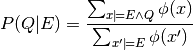 P(Q|E) = \frac{\sum_{x \models E\land Q}^{} \phi(x)}{\sum_{x'\models E}{\phi(x')}}